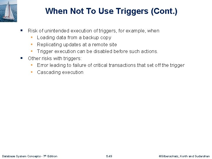 When Not To Use Triggers (Cont. ) § Risk of unintended execution of triggers,