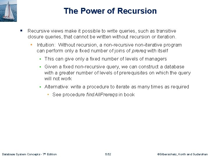 The Power of Recursion § Recursive views make it possible to write queries, such
