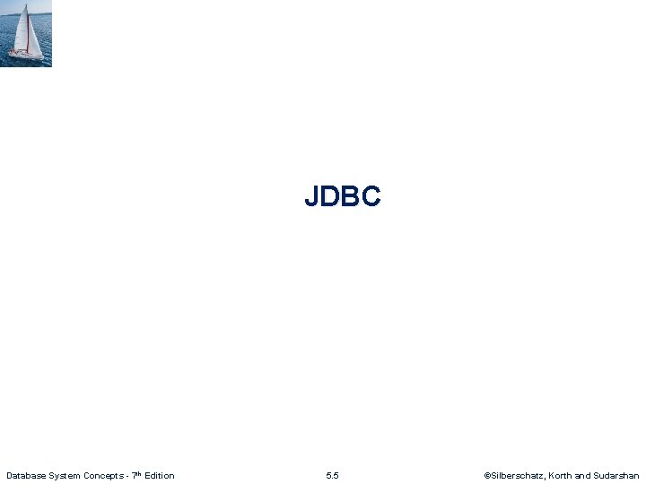 JDBC Database System Concepts - 7 th Edition 5. 5 ©Silberschatz, Korth and Sudarshan