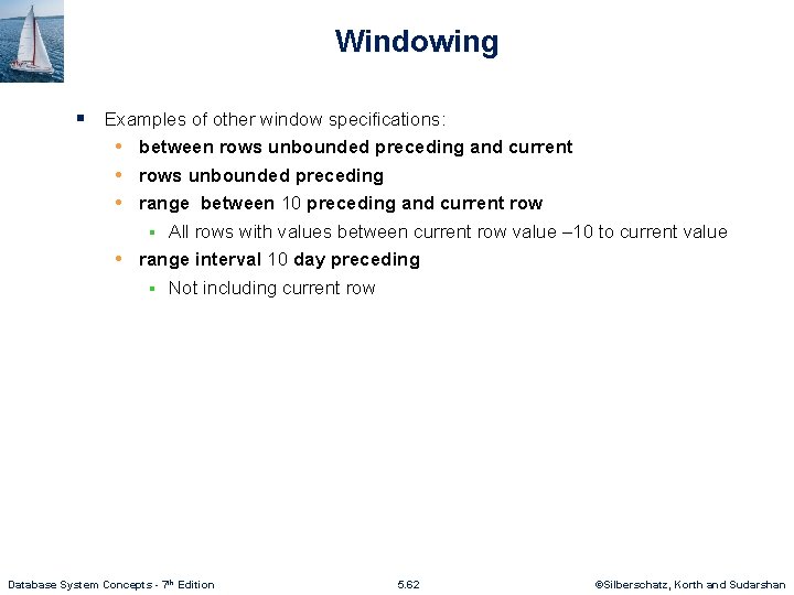 Windowing § Examples of other window specifications: • between rows unbounded preceding and current