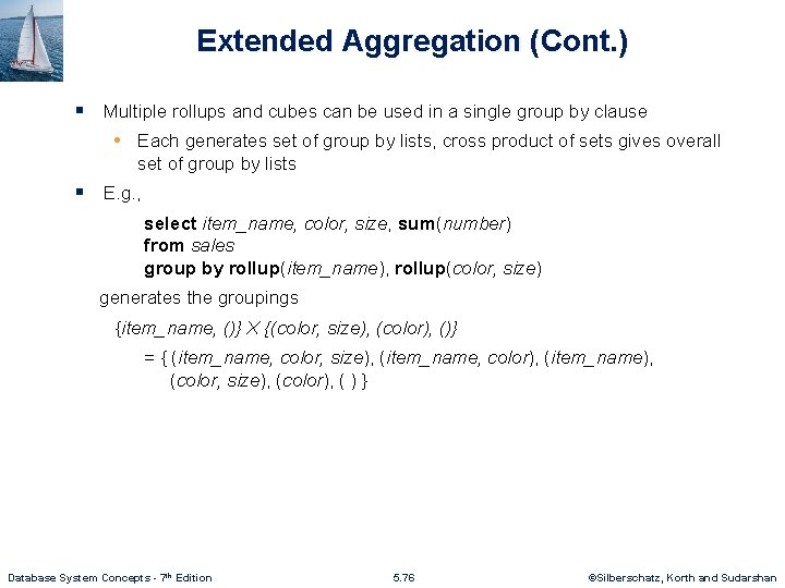 Extended Aggregation (Cont. ) § Multiple rollups and cubes can be used in a