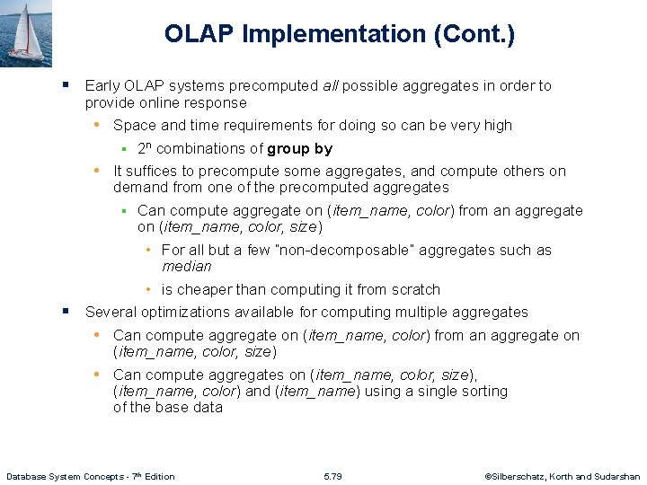 OLAP Implementation (Cont. ) § Early OLAP systems precomputed all possible aggregates in order