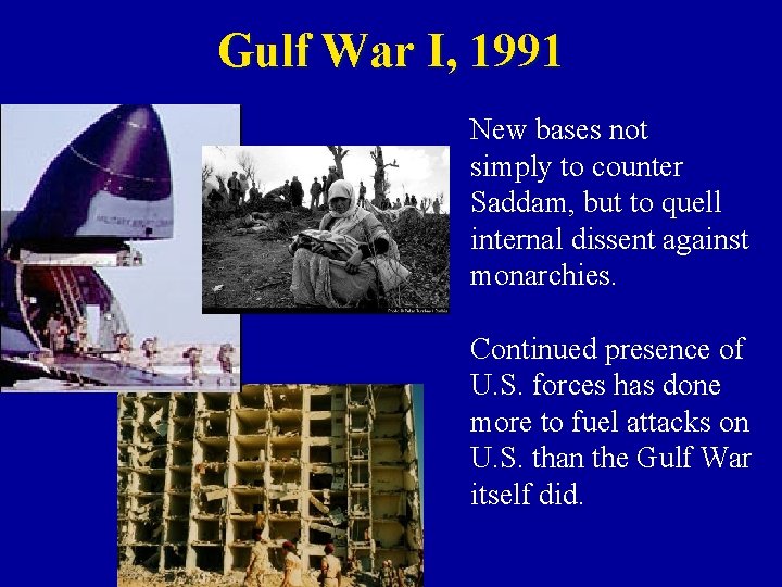 Gulf War I, 1991 New bases not simply to counter Saddam, but to quell