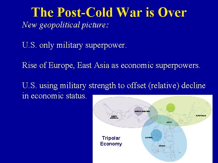 The Post-Cold War is Over New geopolitical picture: U. S. only military superpower. Rise