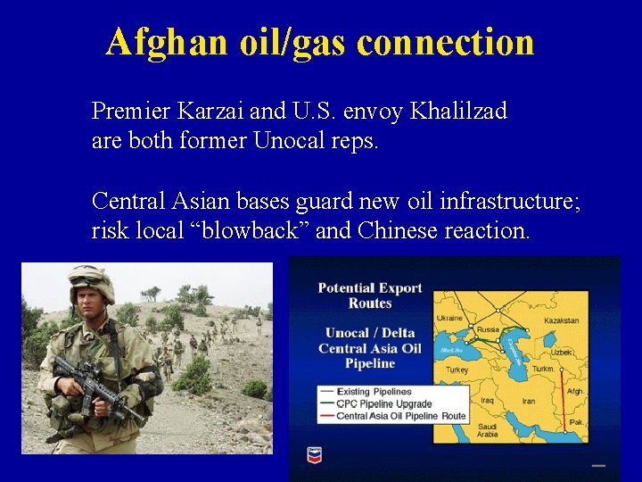 Afghan oil/gas connection Premier Karzai and U. S. envoy Khalilzad are both former Unocal