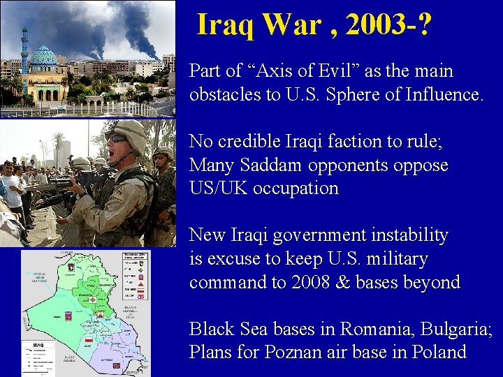 Iraq War , 2003 -? Part of “Axis of Evil” as the main obstacles