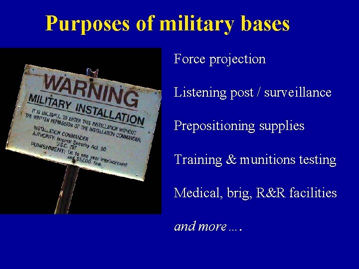 Purposes of military bases Force projection Listening post / surveillance Prepositioning supplies Training &