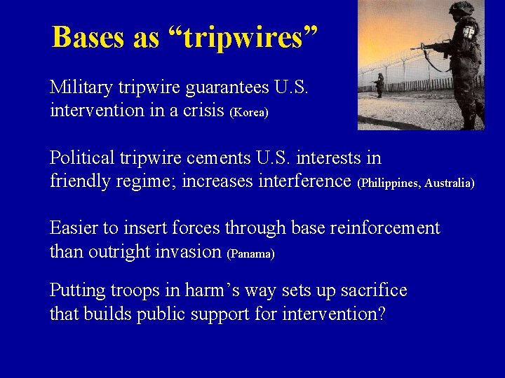 Bases as “tripwires” Military tripwire guarantees U. S. intervention in a crisis (Korea) Political