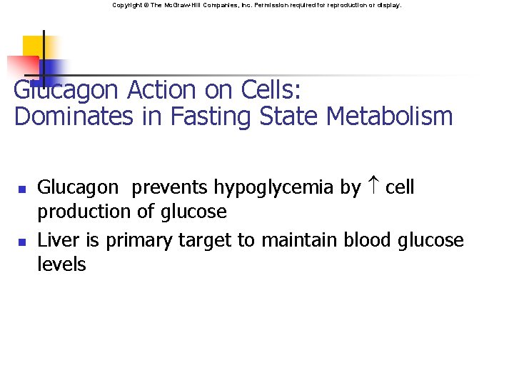 Copyright © The Mc. Graw-Hill Companies, Inc. Permission required for reproduction or display. Glucagon