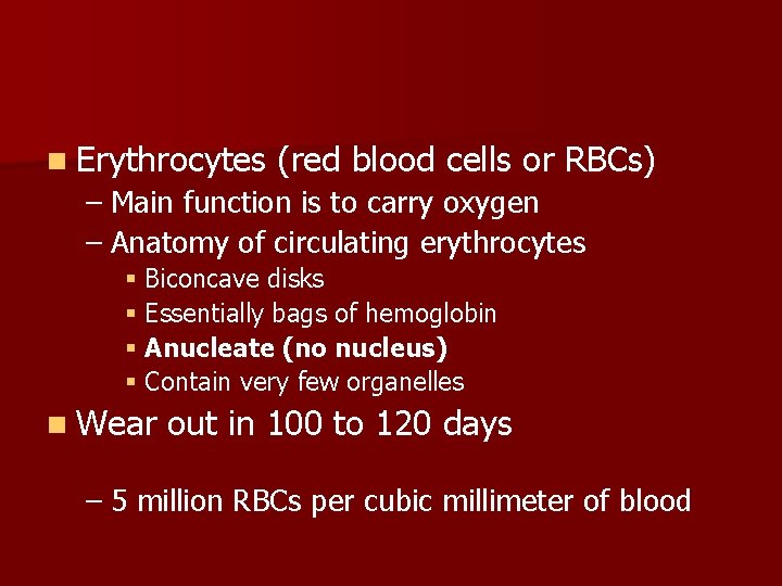 n Erythrocytes (red blood cells or RBCs) – Main function is to carry oxygen