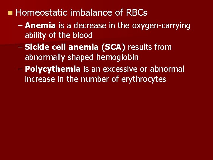 n Homeostatic imbalance of RBCs – Anemia is a decrease in the oxygen-carrying ability
