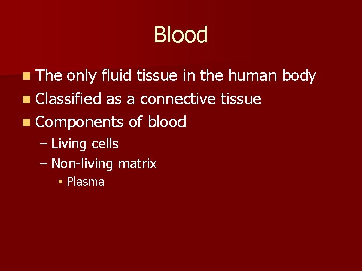 Blood n The only fluid tissue in the human body n Classified as a