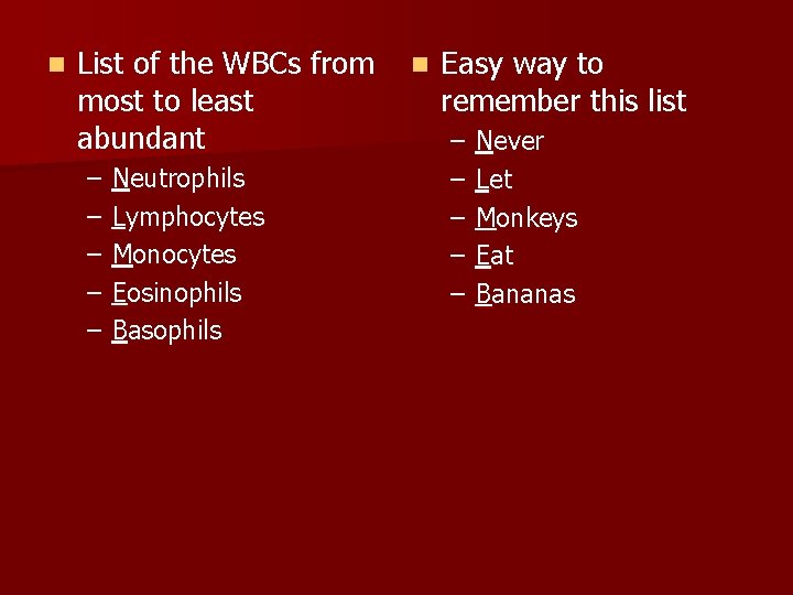 n List of the WBCs from most to least abundant – – – Neutrophils