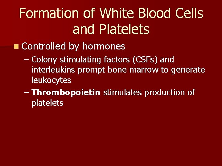 Formation of White Blood Cells and Platelets n Controlled by hormones – Colony stimulating