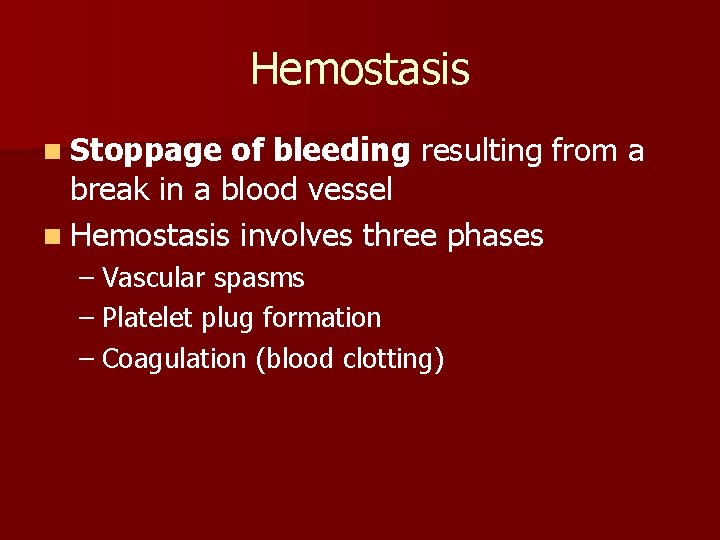 Hemostasis n Stoppage of bleeding resulting from a break in a blood vessel n