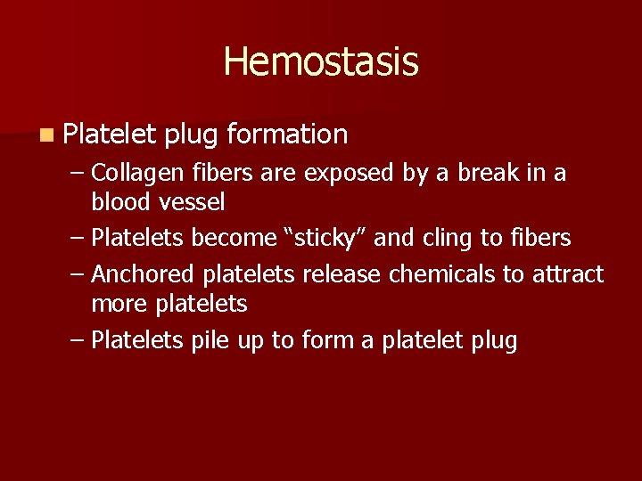 Hemostasis n Platelet plug formation – Collagen fibers are exposed by a break in