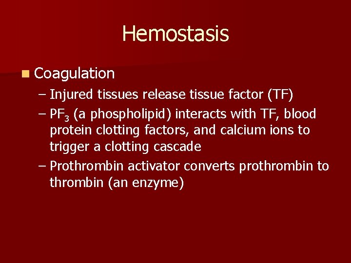 Hemostasis n Coagulation – Injured tissues release tissue factor (TF) – PF 3 (a