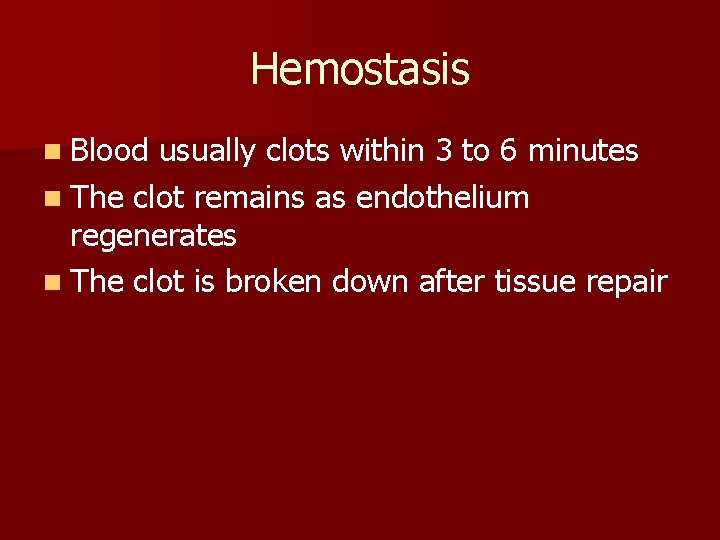 Hemostasis n Blood usually clots within 3 to 6 minutes n The clot remains