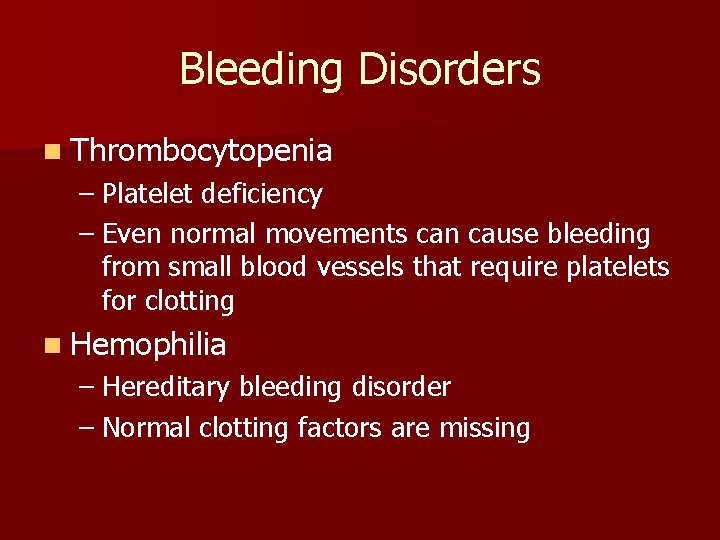 Bleeding Disorders n Thrombocytopenia – Platelet deficiency – Even normal movements can cause bleeding