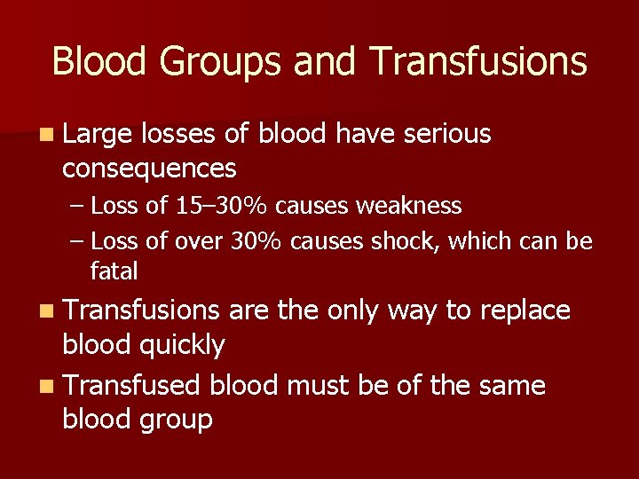 Blood Groups and Transfusions n Large losses of blood have serious consequences – Loss