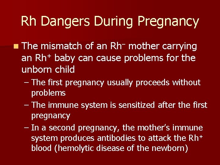 Rh Dangers During Pregnancy n The mismatch of an Rh– mother carrying an Rh+