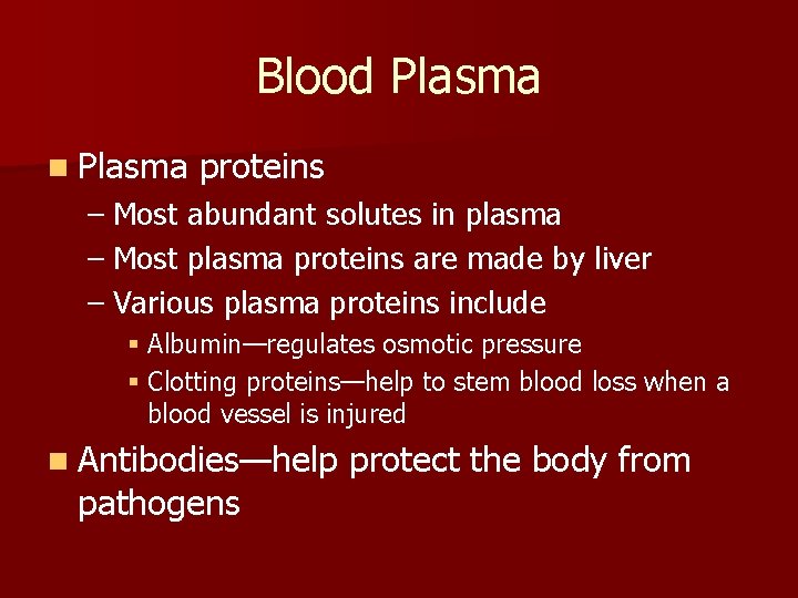 Blood Plasma n Plasma proteins – Most abundant solutes in plasma – Most plasma