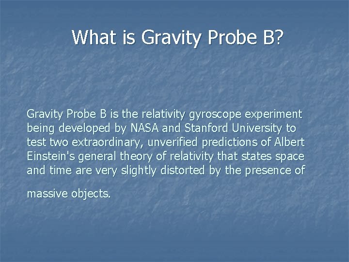 What is Gravity Probe B? Gravity Probe B is the relativity gyroscope experiment being