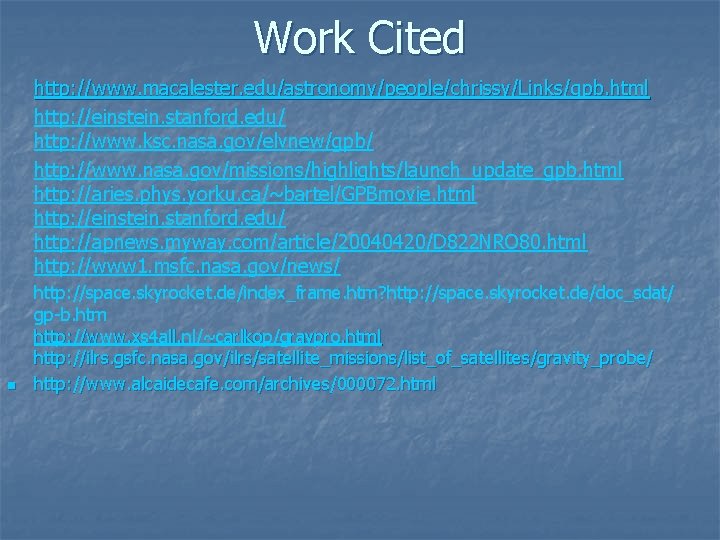 Work Cited http: //www. macalester. edu/astronomy/people/chrissy/Links/gpb. html http: //einstein. stanford. edu/ http: //www. ksc.