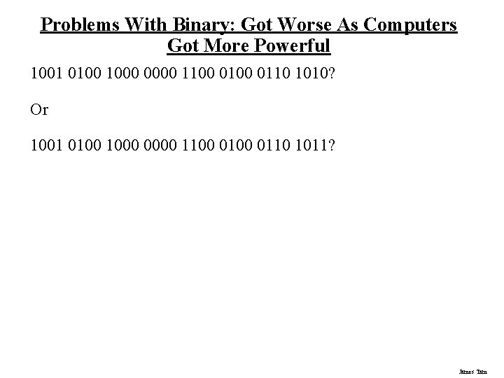 Problems With Binary: Got Worse As Computers Got More Powerful 1001 0100 1000 0000