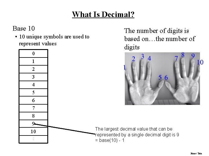 What Is Decimal? Base 10 • 10 unique symbols are used to represent values