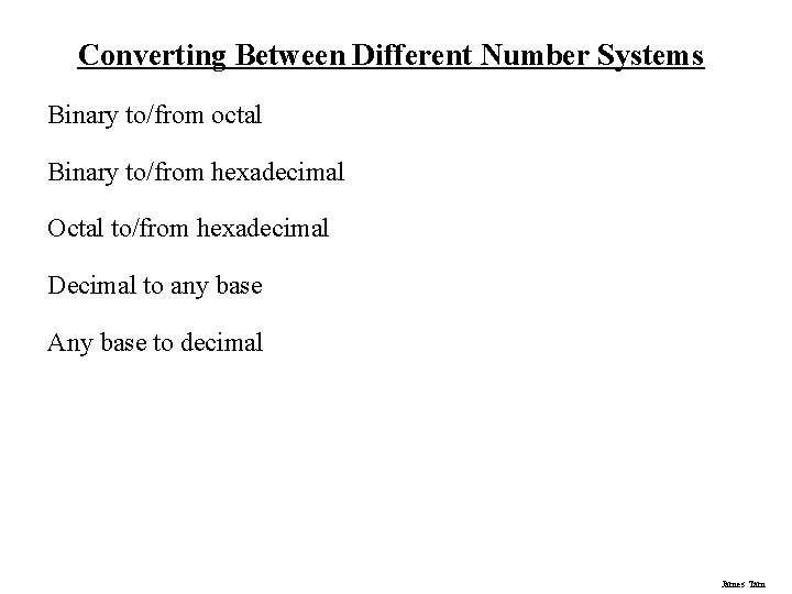 Converting Between Different Number Systems Binary to/from octal Binary to/from hexadecimal Octal to/from hexadecimal