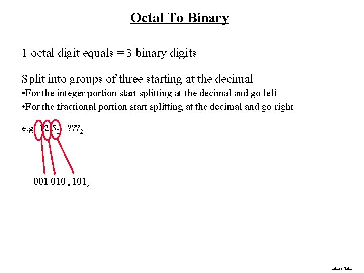 Octal To Binary 1 octal digit equals = 3 binary digits Split into groups