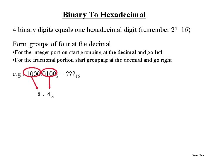 Binary To Hexadecimal 4 binary digits equals one hexadecimal digit (remember 24=16) Form groups