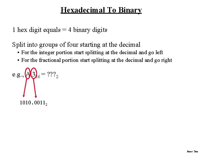 Hexadecimal To Binary 1 hex digit equals = 4 binary digits Split into groups