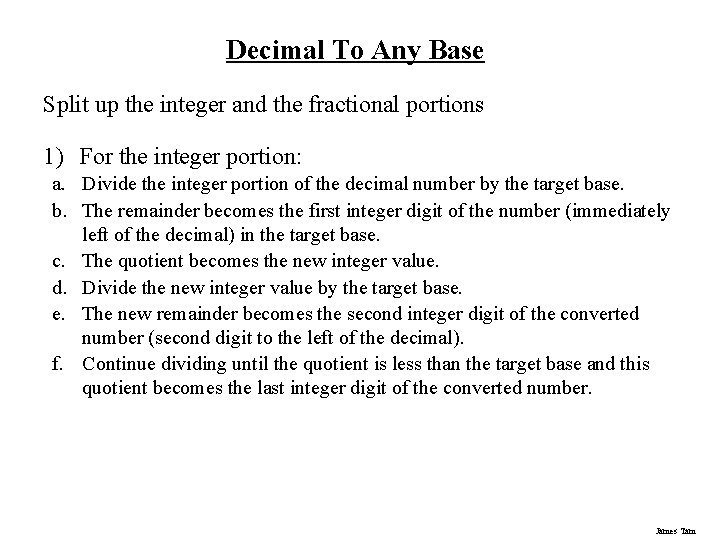 Decimal To Any Base Split up the integer and the fractional portions 1) For