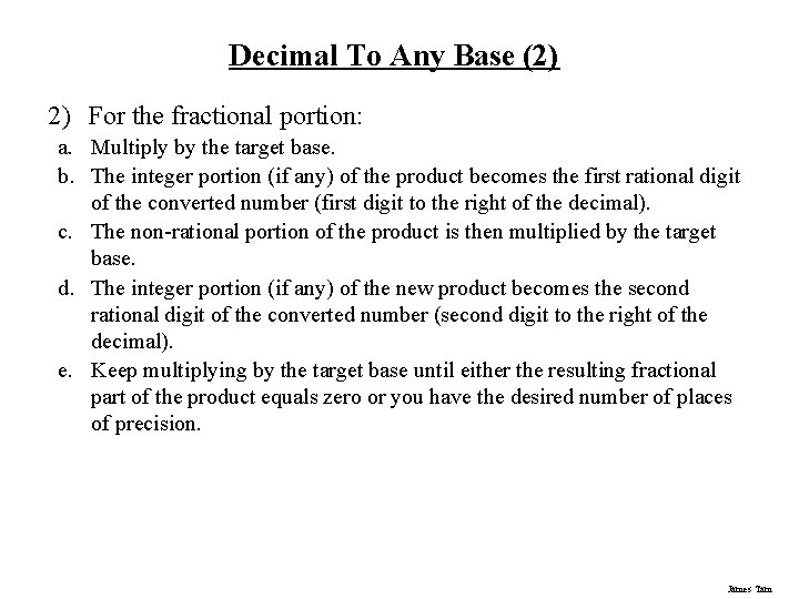 Decimal To Any Base (2) 2) For the fractional portion: a. Multiply by the