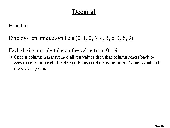 Decimal Base ten Employs ten unique symbols (0, 1, 2, 3, 4, 5, 6,