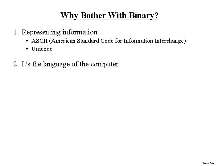 Why Bother With Binary? 1. Representing information • ASCII (American Standard Code for Information
