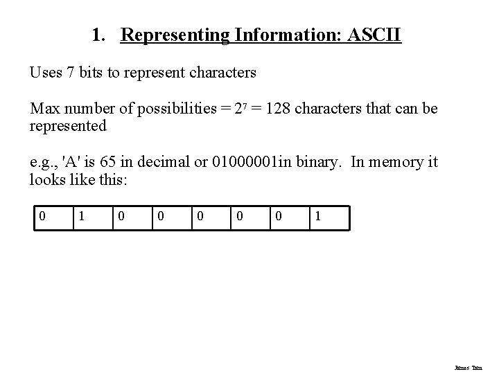 1. Representing Information: ASCII Uses 7 bits to represent characters Max number of possibilities