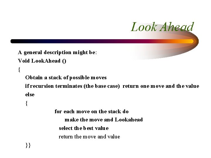 Look Ahead A general description might be: Void Look. Ahead () { Obtain a