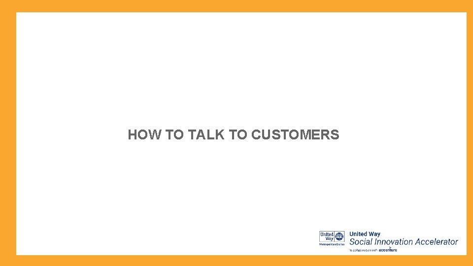 HOW TO TALK TO CUSTOMERS 