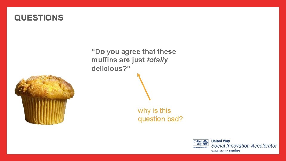 QUESTIONS “Do you agree that these muffins are just totally delicious? ” why is