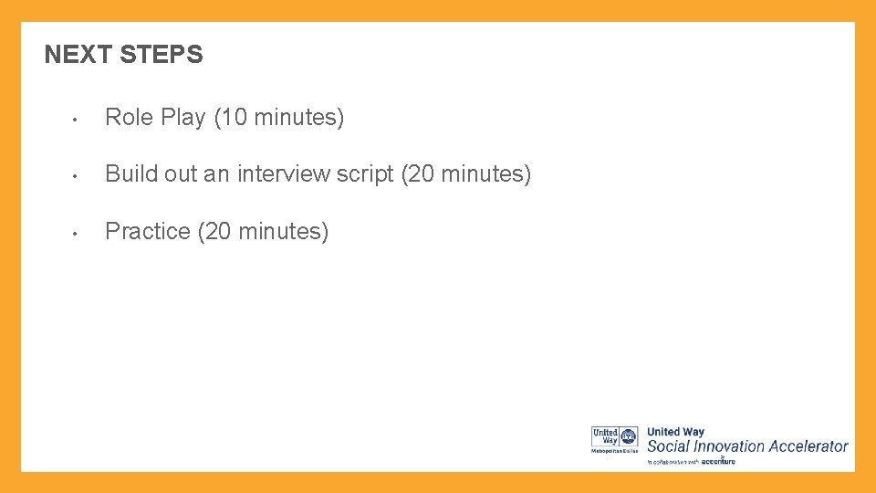 NEXT STEPS • Role Play (10 minutes) • Build out an interview script (20