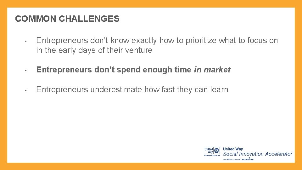 COMMON CHALLENGES • Entrepreneurs don’t know exactly how to prioritize what to focus on