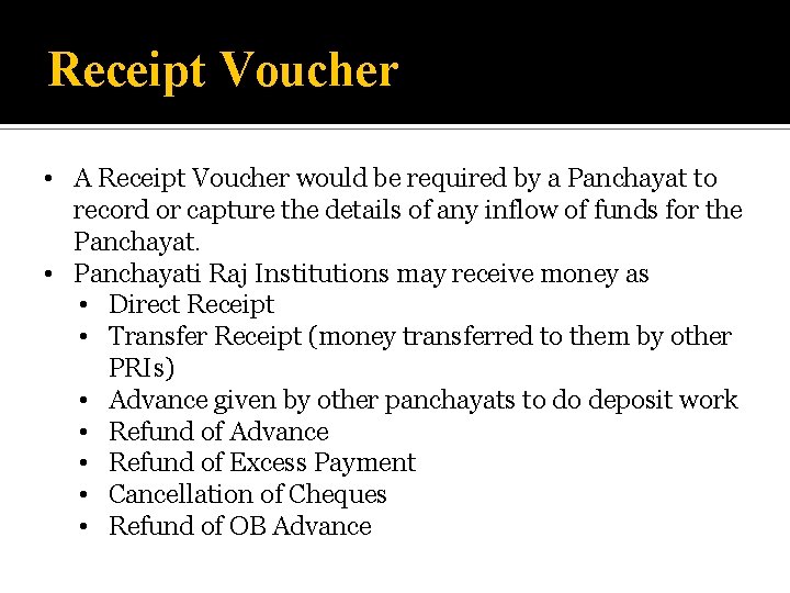 Receipt Voucher • A Receipt Voucher would be required by a Panchayat to record