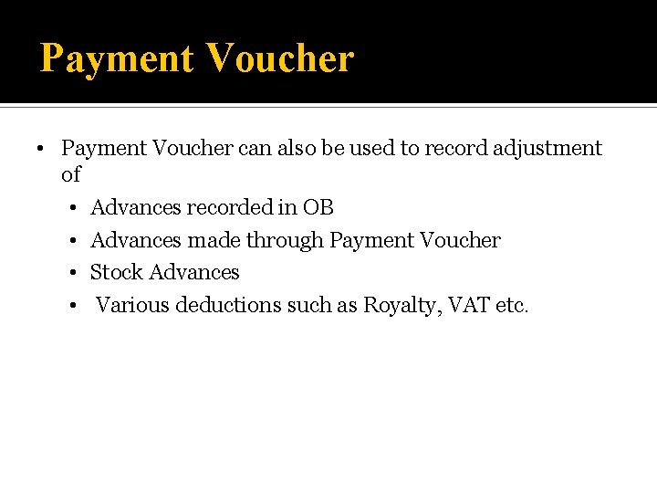 Payment Voucher • Payment Voucher can also be used to record adjustment of •