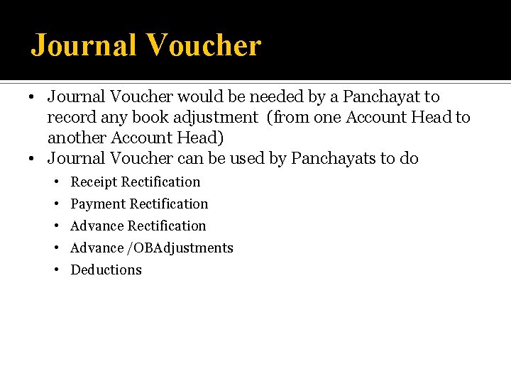 Journal Voucher • Journal Voucher would be needed by a Panchayat to record any