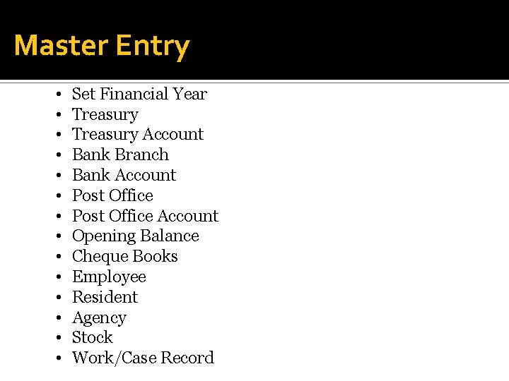 Master Entry • • • • Set Financial Year Treasury Account Bank Branch Bank