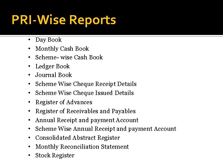 PRI-Wise Reports • • • • Day Book Monthly Cash Book Scheme- wise Cash