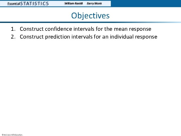 Objectives 1. Construct confidence intervals for the mean response 2. Construct prediction intervals for